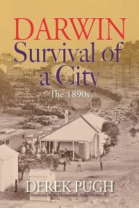 صورة الغلاف: Darwin: Survival of a City - The 1890s 9780645737400
