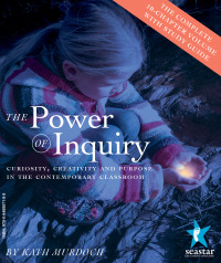 Omslagafbeelding: The Power of Inquiry:Teaching with Curiosity, Creativity and Purpose in the Contemporary Classroom. 1st edition 9780975841211