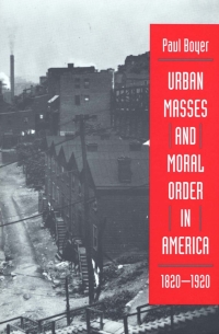 Cover image: Urban Masses and Moral Order in America, 1820-1920 9780674931091