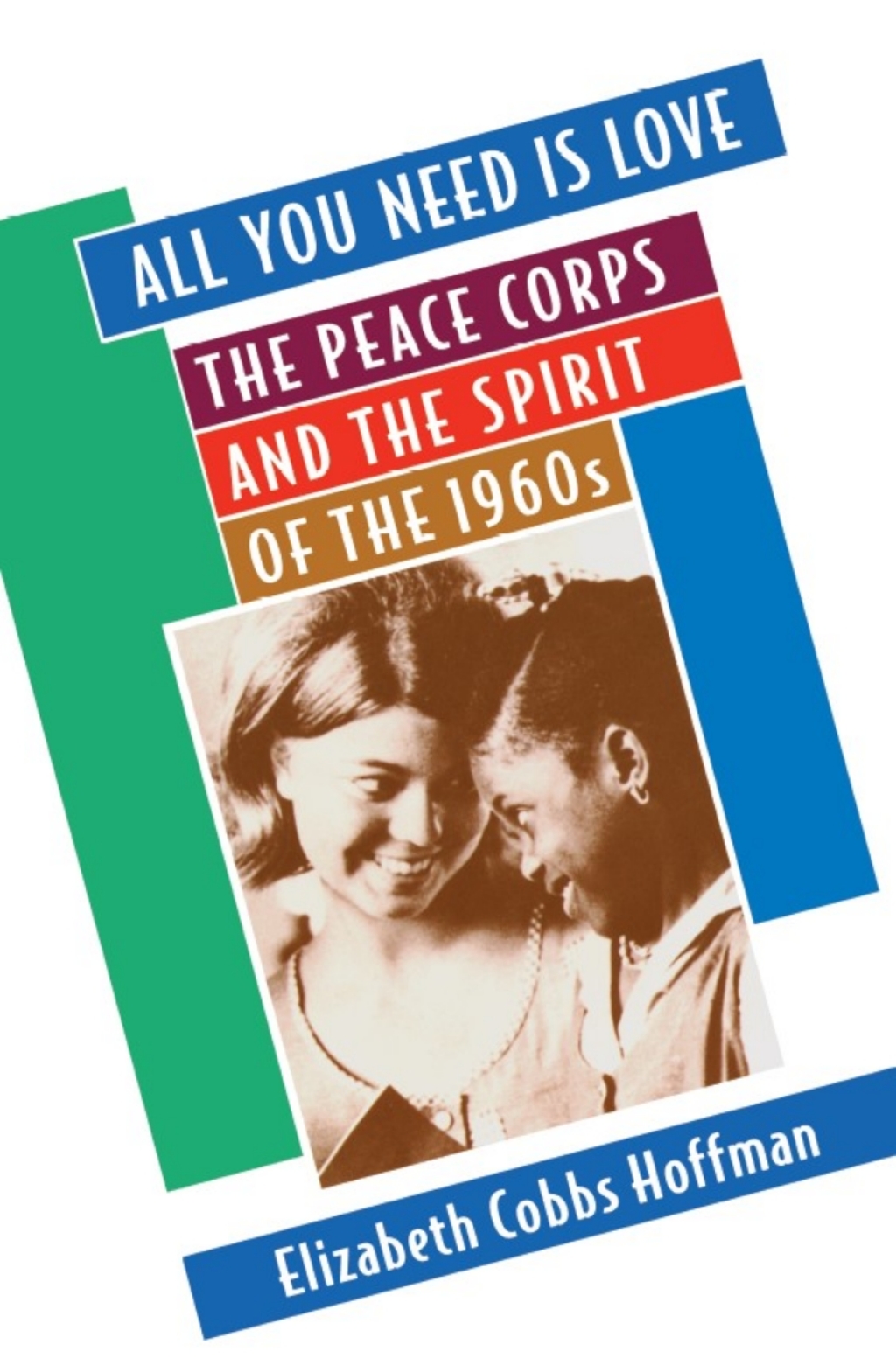 All You Need Is Love The Peace Corps and the Spirit of the 1960s
