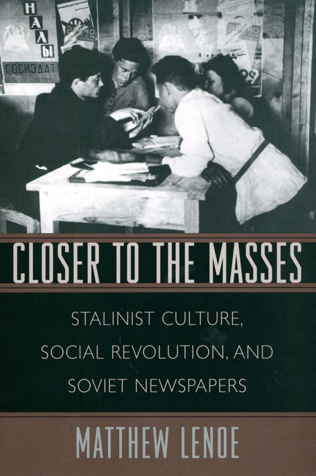 Closer to the Masses Stalinist Culture, Social Revolution, and Soviet Newspapers