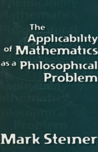 Cover image: The Applicability of Mathematics as a Philosophical Problem 9780674009707