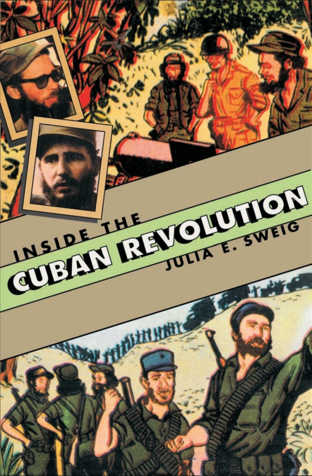 Inside the Cuban Revolution Fidel Castro and the Urban Underground