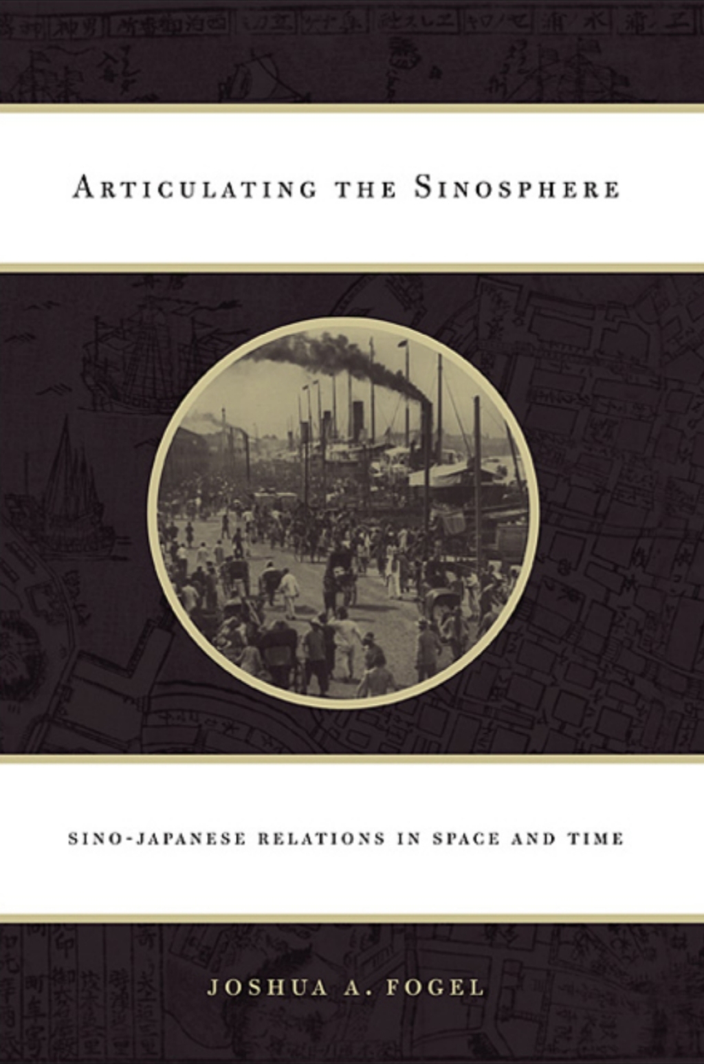 Articulating the Sinosphere Sino-Japanese Relations in Space and Time