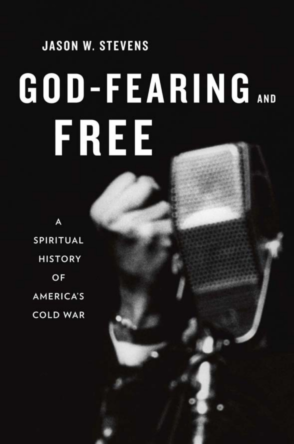 God-Fearing and Free A Spiritual History of America’s Cold War