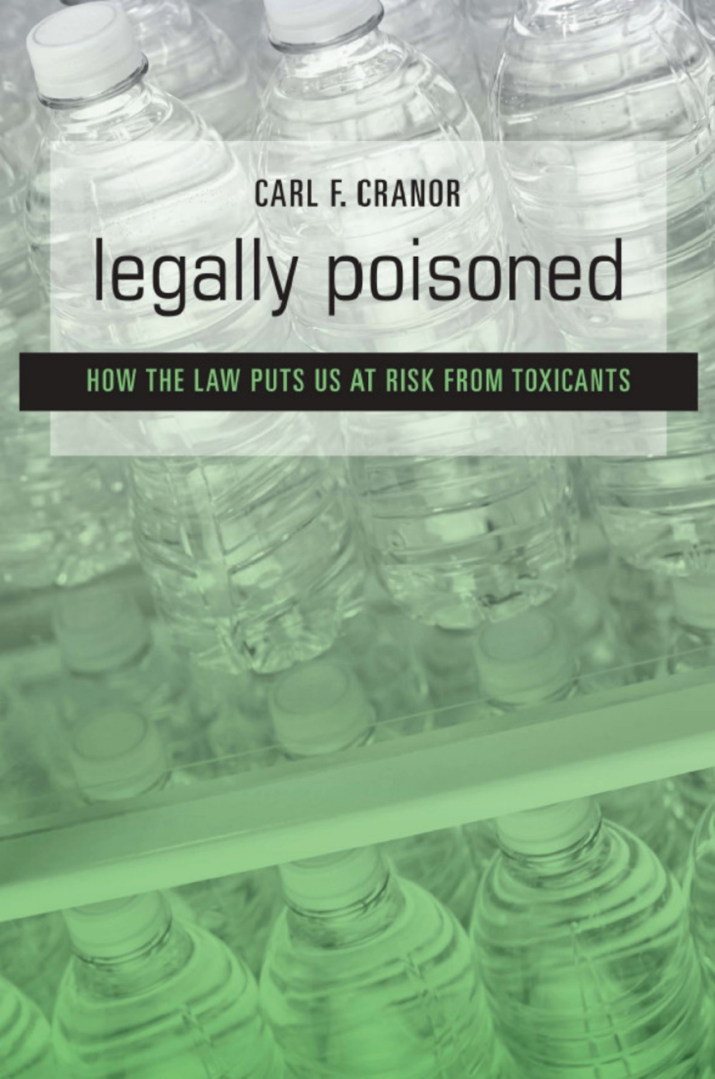 Legally Poisoned How the Law Puts Us at Risk from Toxicants