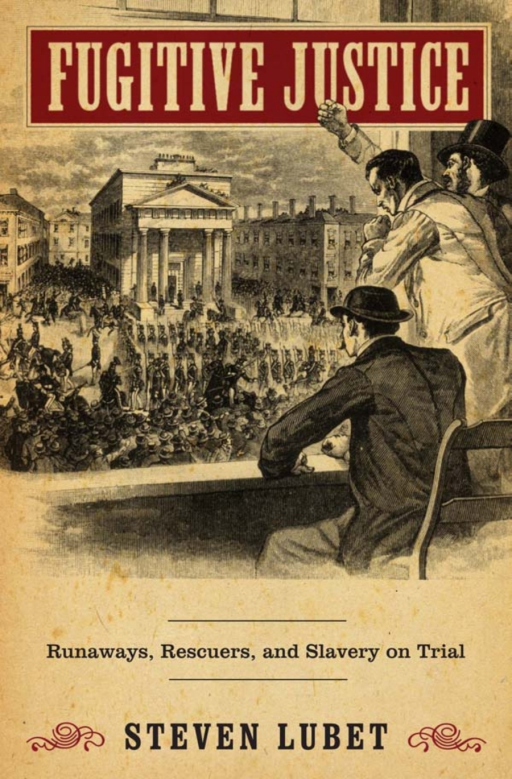 Fugitive Justice Runaways, Rescuers, and Slavery on Trial