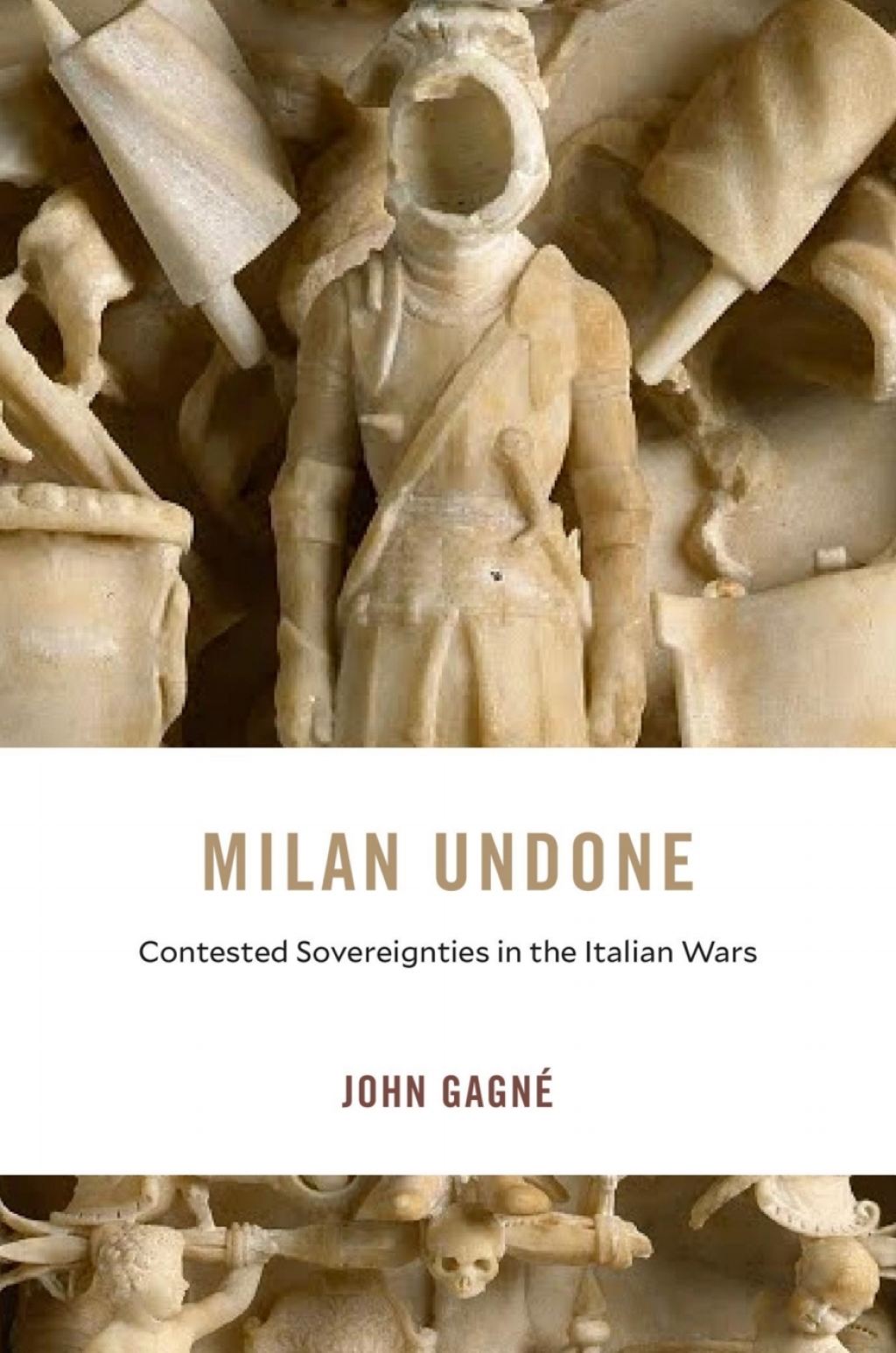 Milan Undone Contested Sovereignties in the Italian Wars