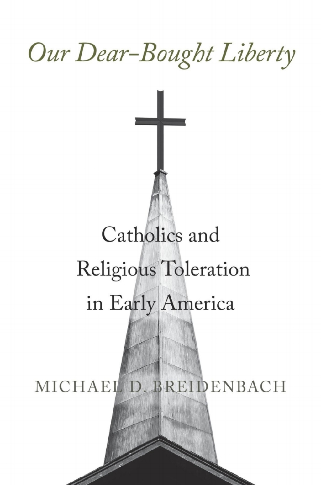 Our Dear-Bought Liberty Catholics and Religious Toleration in Early America