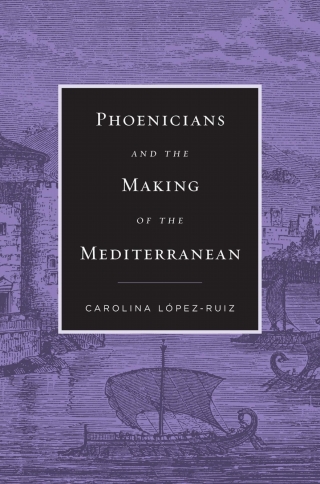 Cover image: Phoenicians and the Making of the Mediterranean 9780674988187