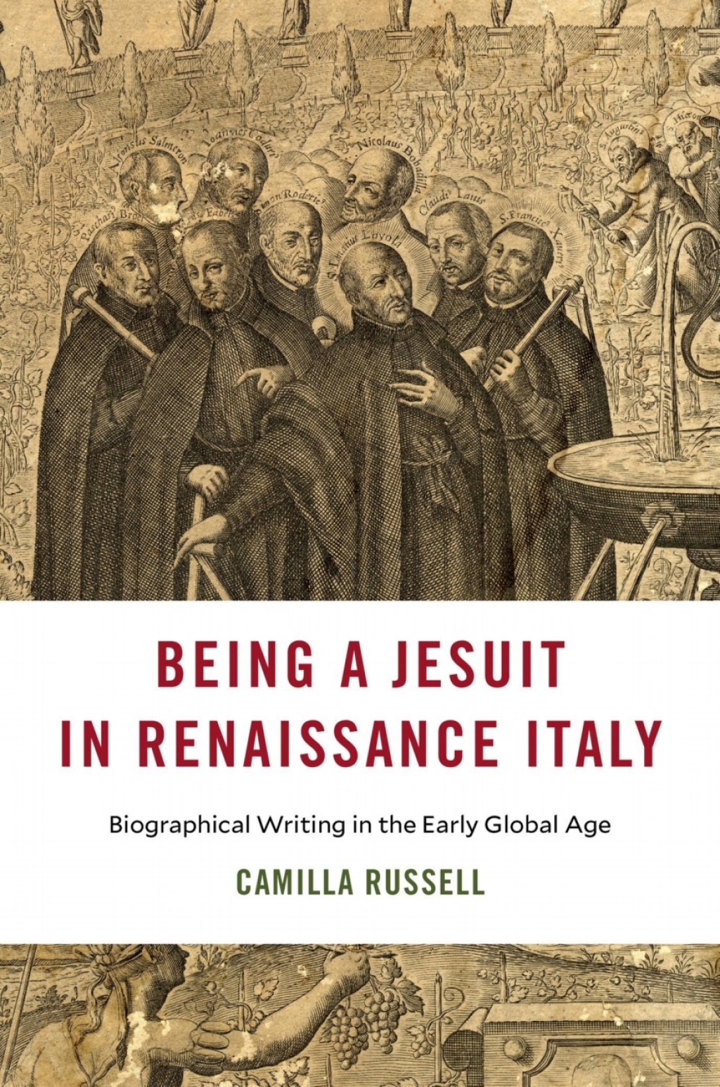 Being a Jesuit in Renaissance Italy Biographical Writing in the Early Global Age