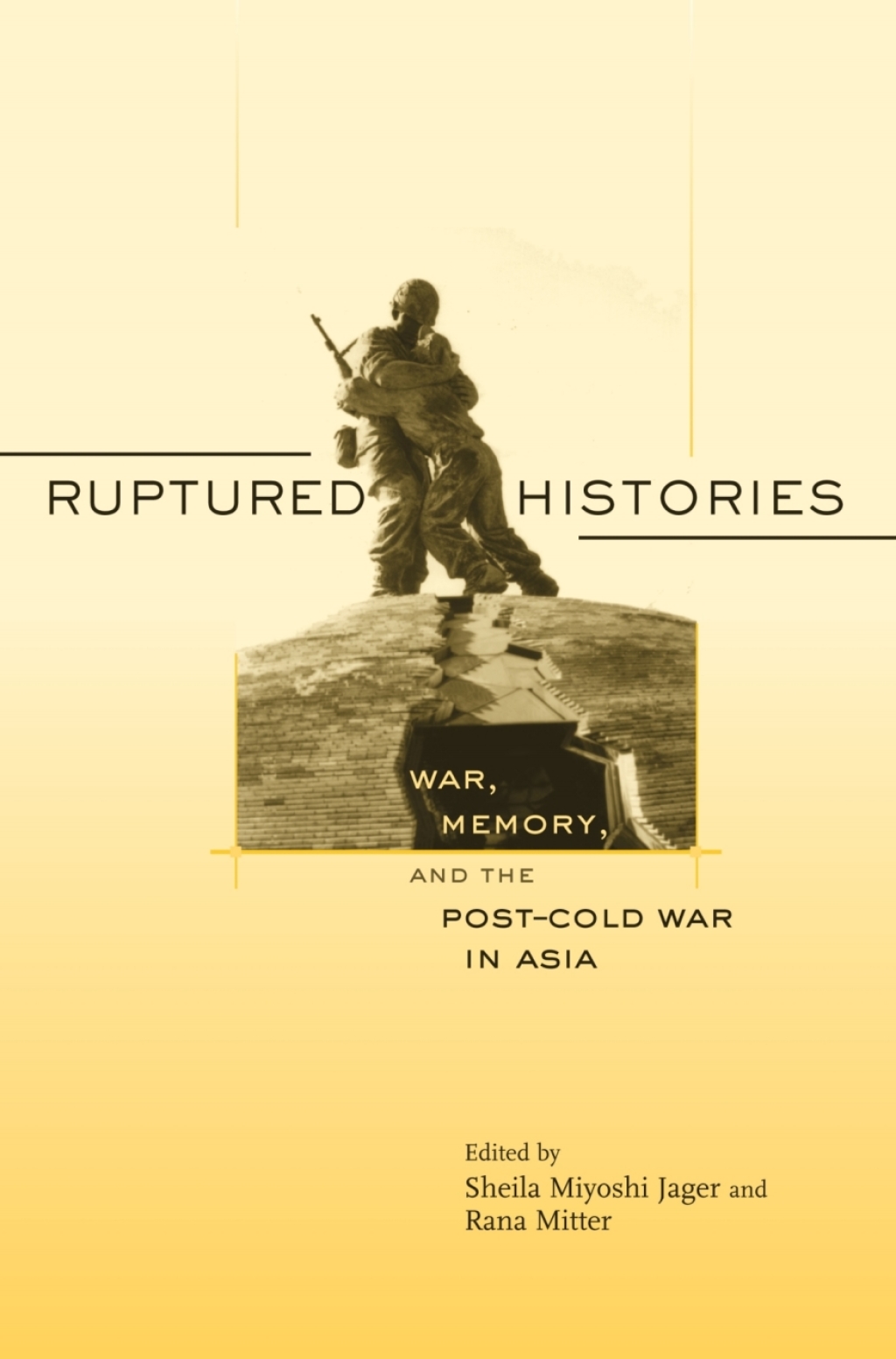Ruptured Histories War, Memory, and the Post–Cold War in Asia