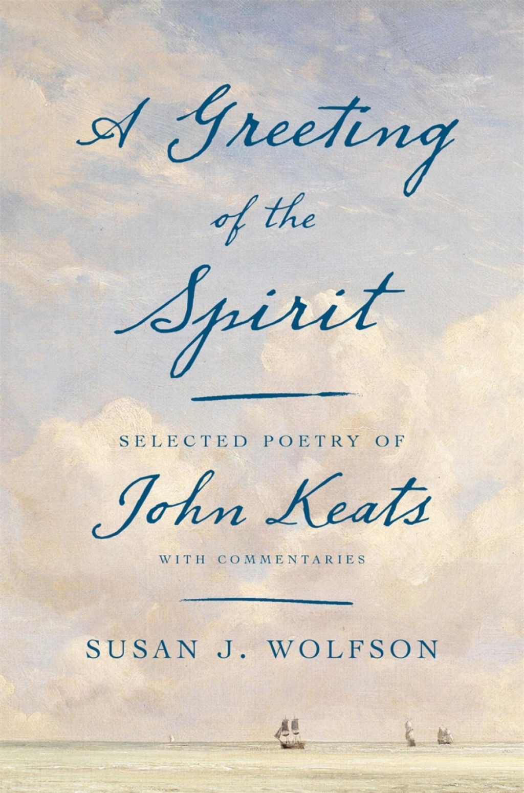 A Greeting of the Spirit Selected Poetry of John Keats with Commentaries
