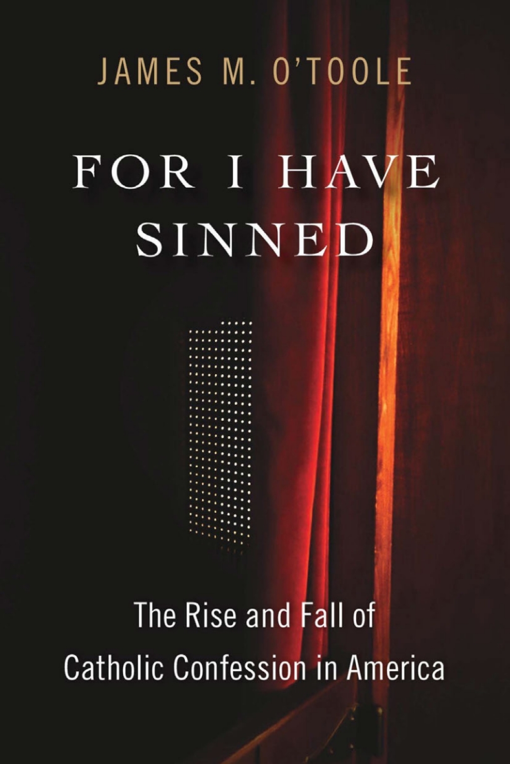 For I Have Sinned The Rise and Fall of Catholic Confession in America