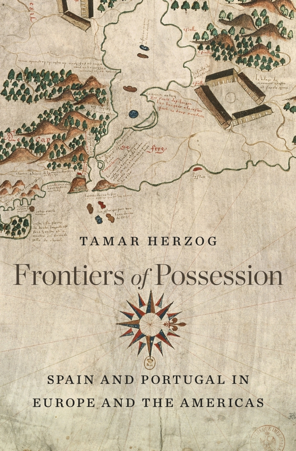 Frontiers of Possession Spain and Portugal in Europe and the Americas