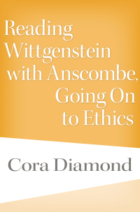 Cover image: Reading Wittgenstein with Anscombe, Going On to Ethics 9780674051683