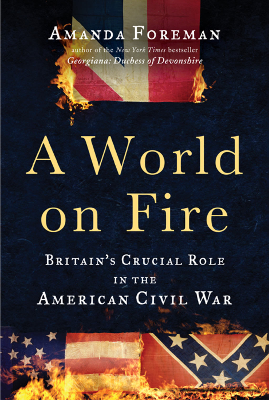 A World on Fire Britain’s Crucial Role in the American Civil War