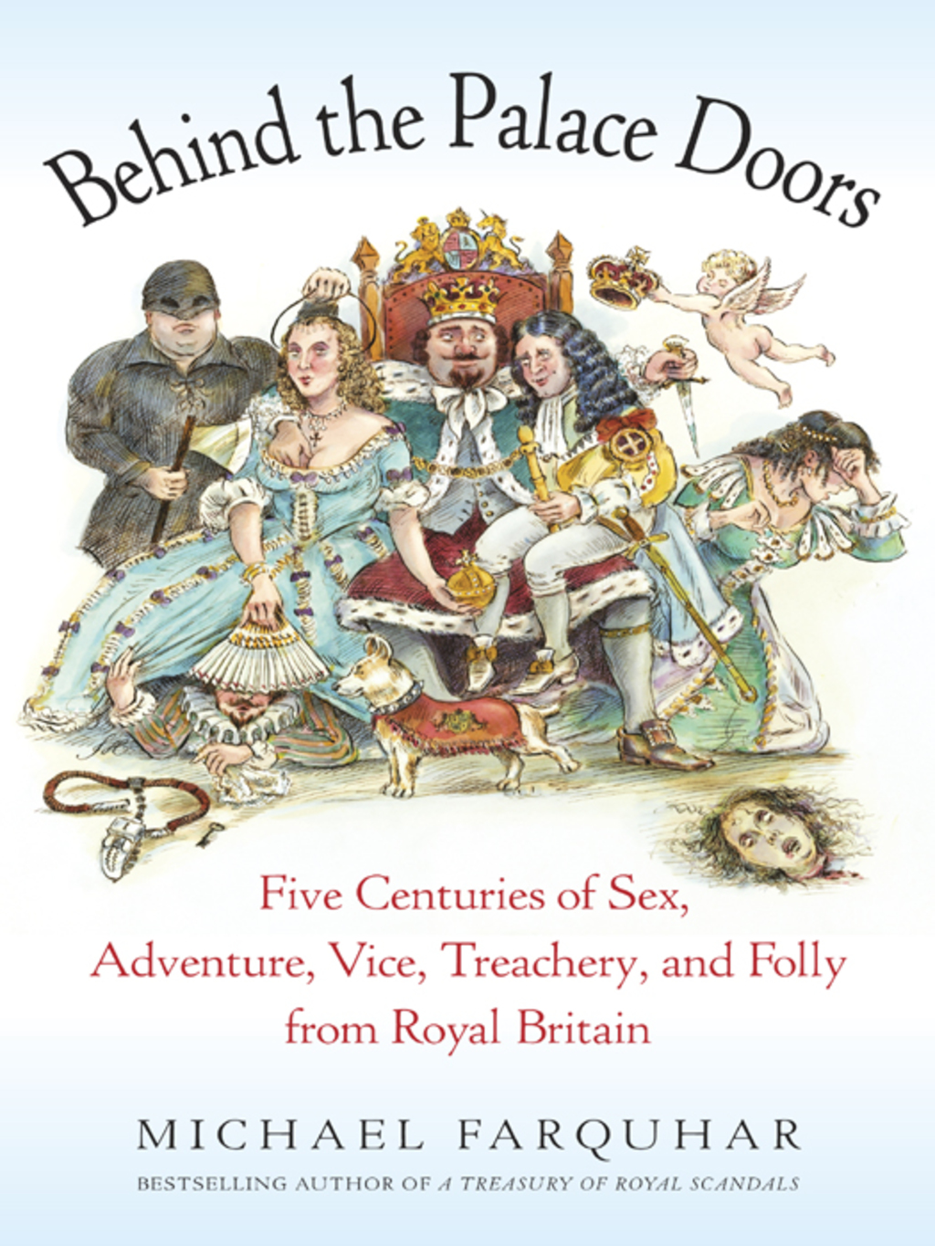 Behind the Palace Doors Five Centuries of Sex, Adventure, Vice, Treachery, and Folly from Royal Britain