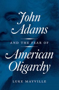 Cover image: John Adams and the Fear of American Oligarchy 9780691183244