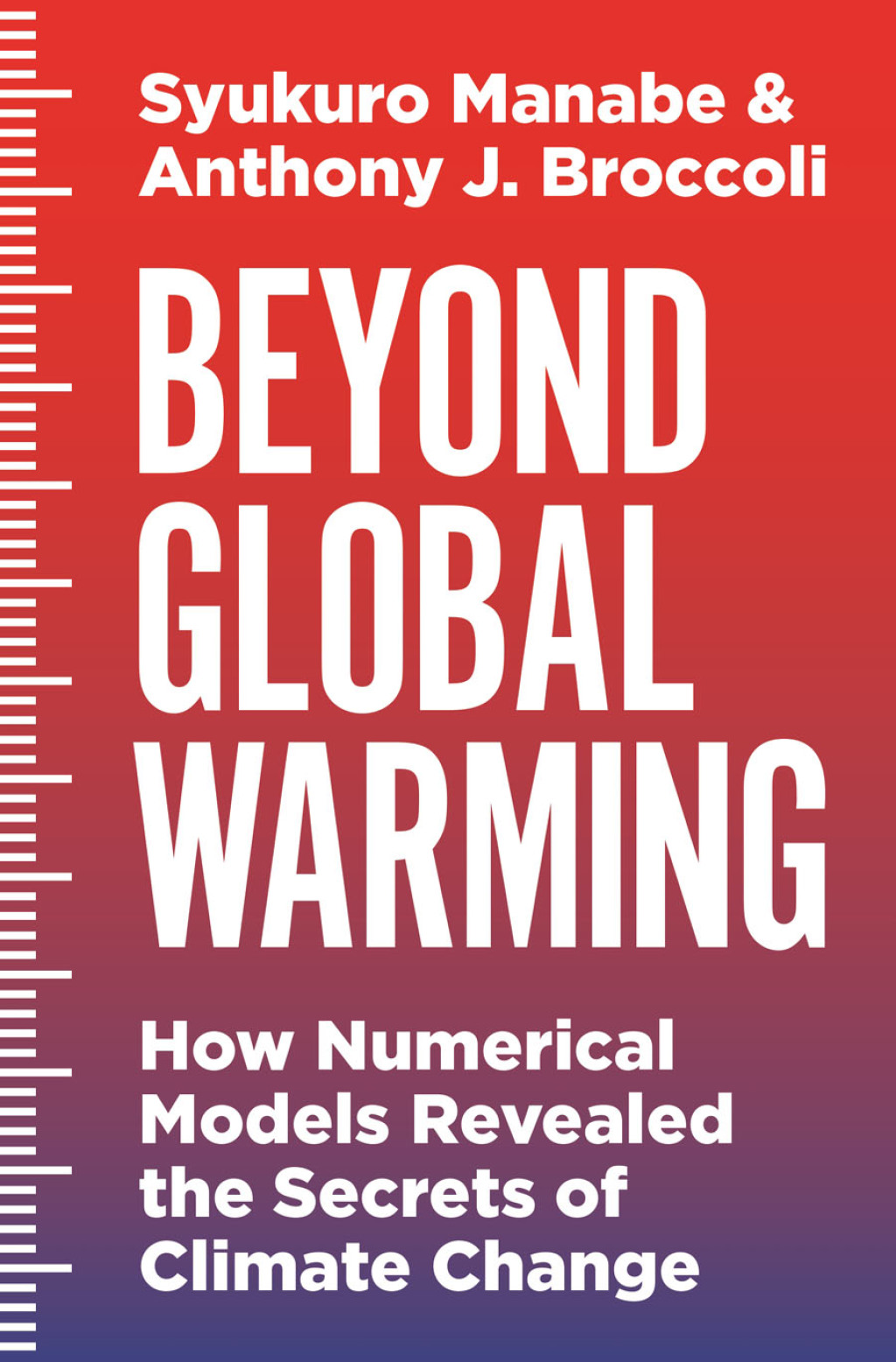 Beyond Global Warming How Numerical Models Revealed the Secrets of Climate Change