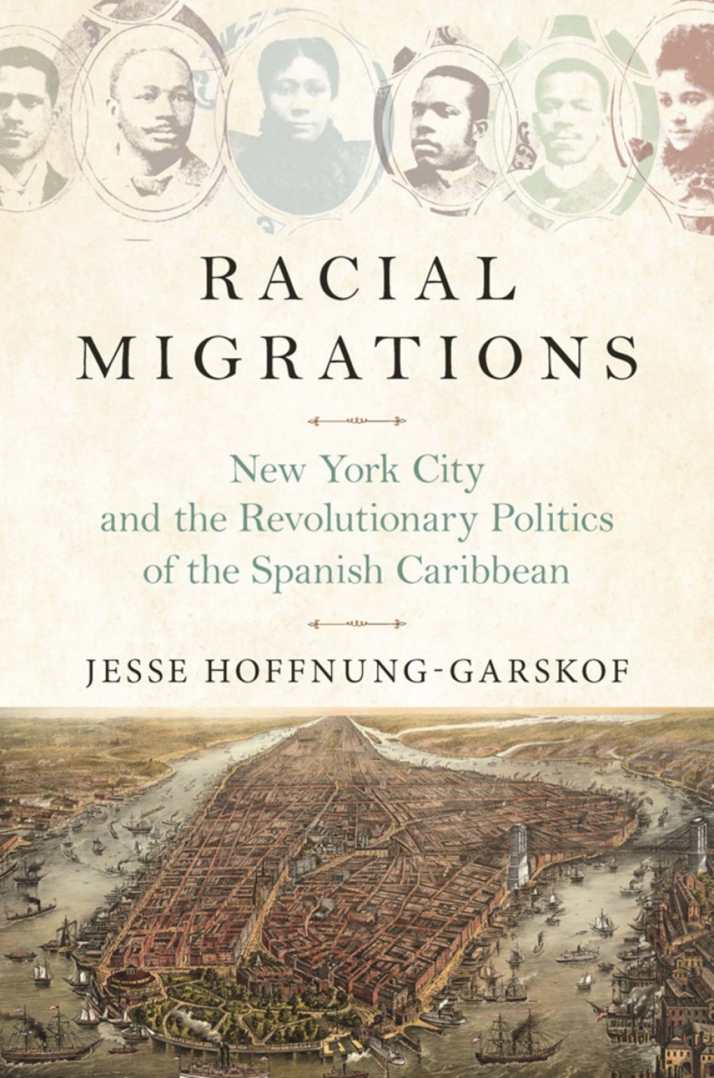 Racial Migrations New York City and the Revolutionary Politics of the Spanish Caribbean