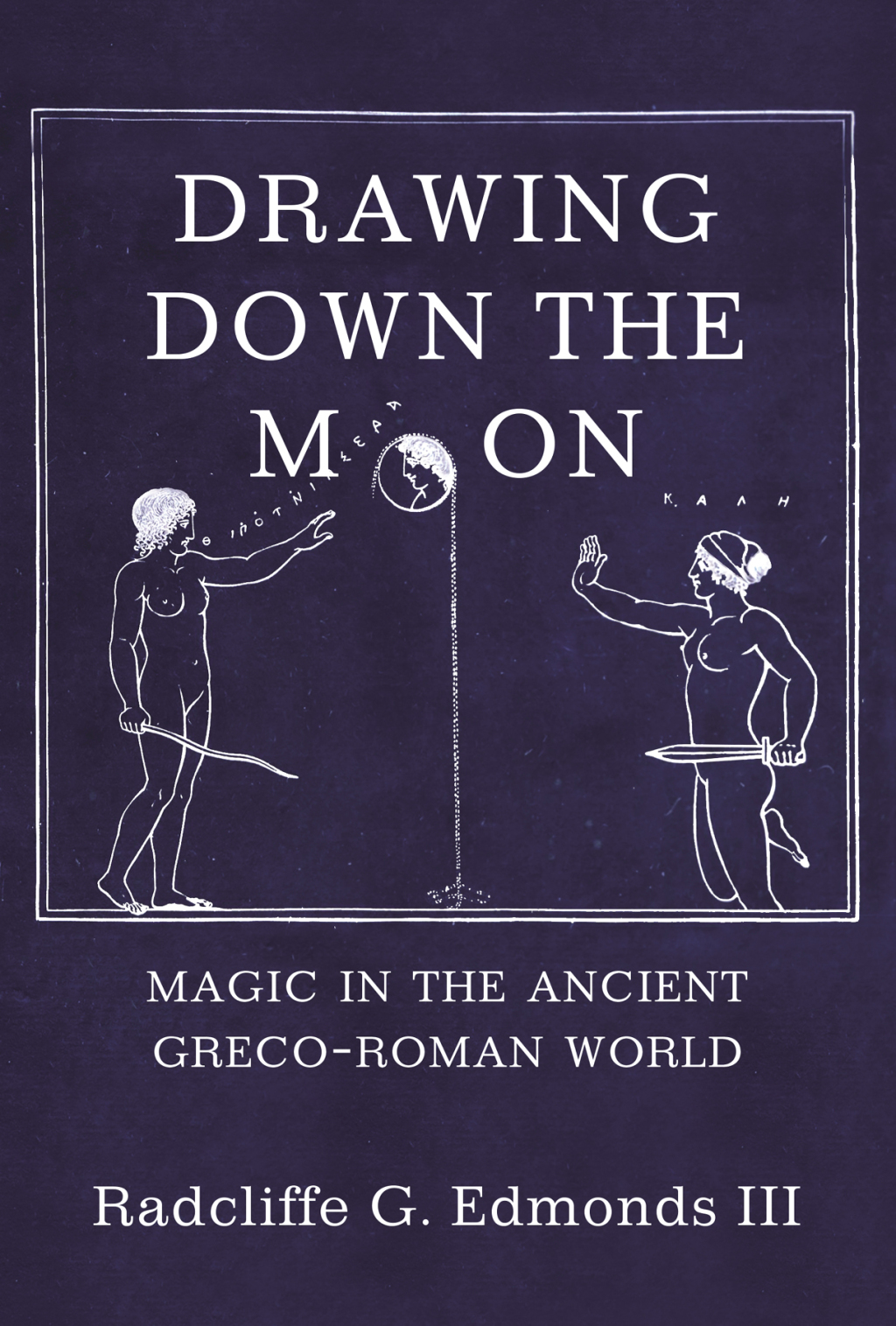 Drawing Down the Moon Magic in the Ancient Greco-Roman World