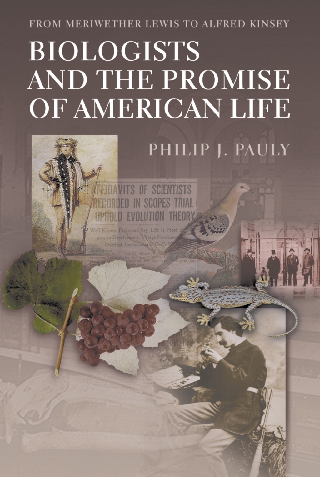 Biologists and the Promise of American Life From Meriwether Lewis to Alfred Kinsey
