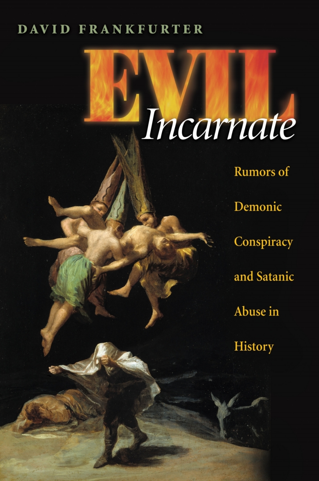 Evil Incarnate Rumors of Demonic Conspiracy and Satanic Abuse in History