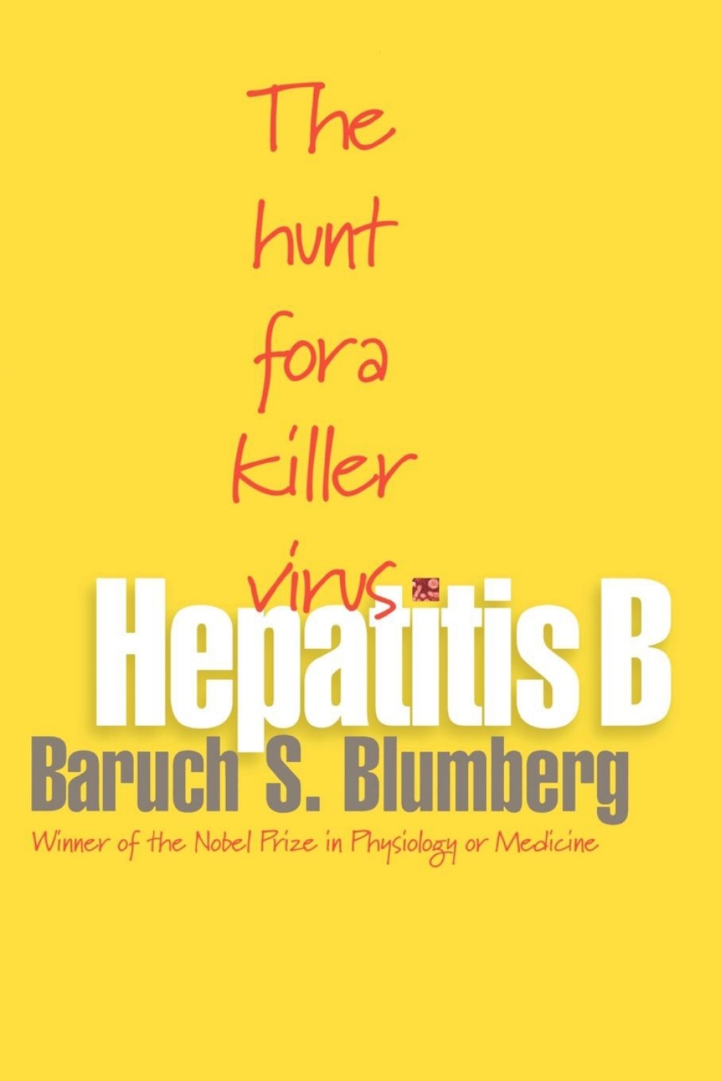 Hepatitis B The Hunt for a Killer Virus