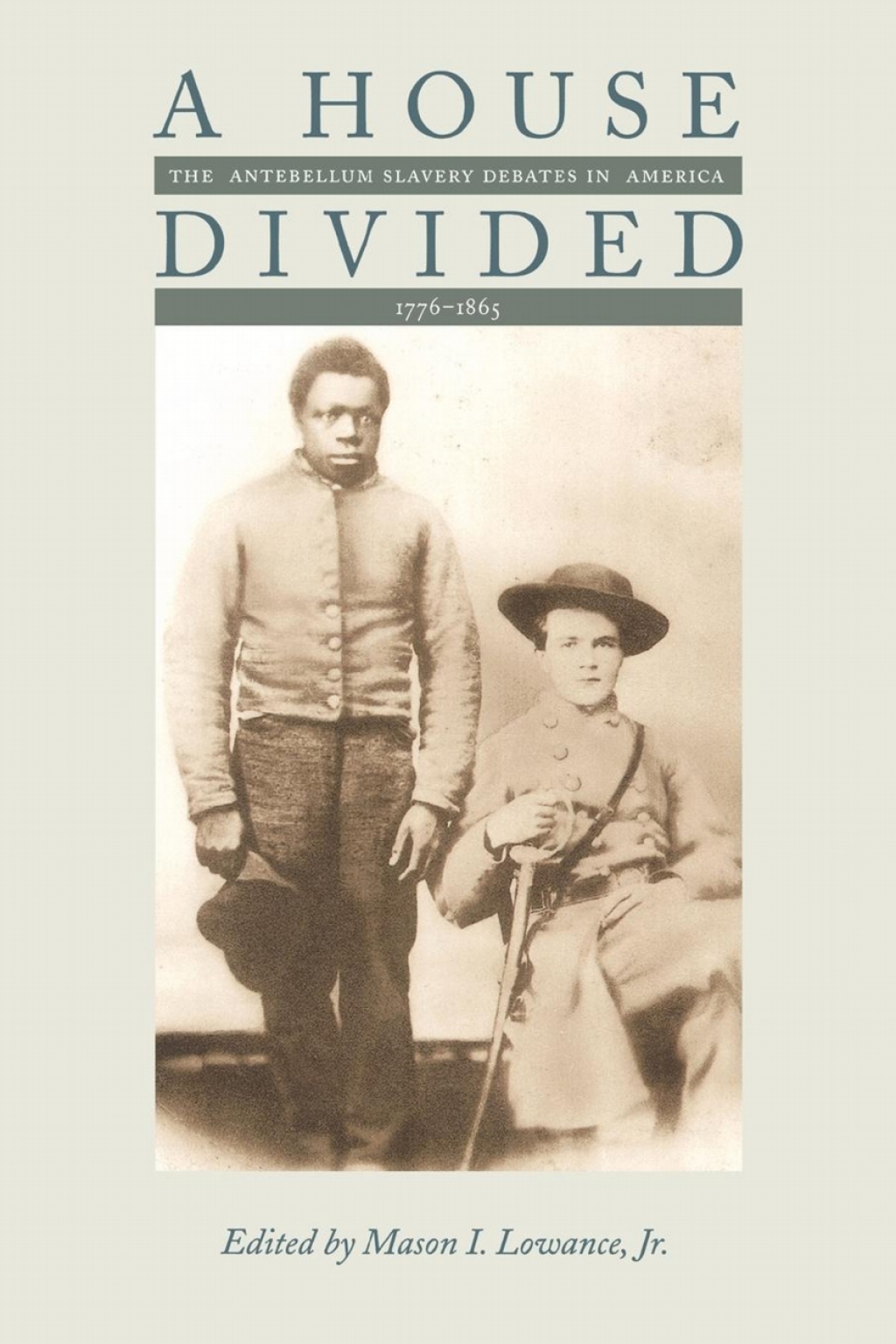 A House Divided The Antebellum Slavery Debates in America, 1776-1865