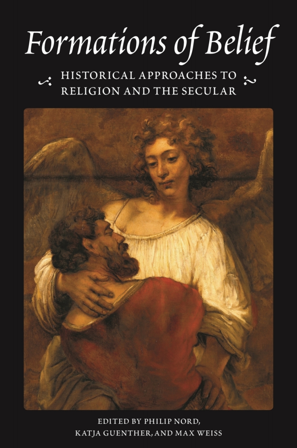 Formations of Belief Historical Approaches to Religion and the Secular