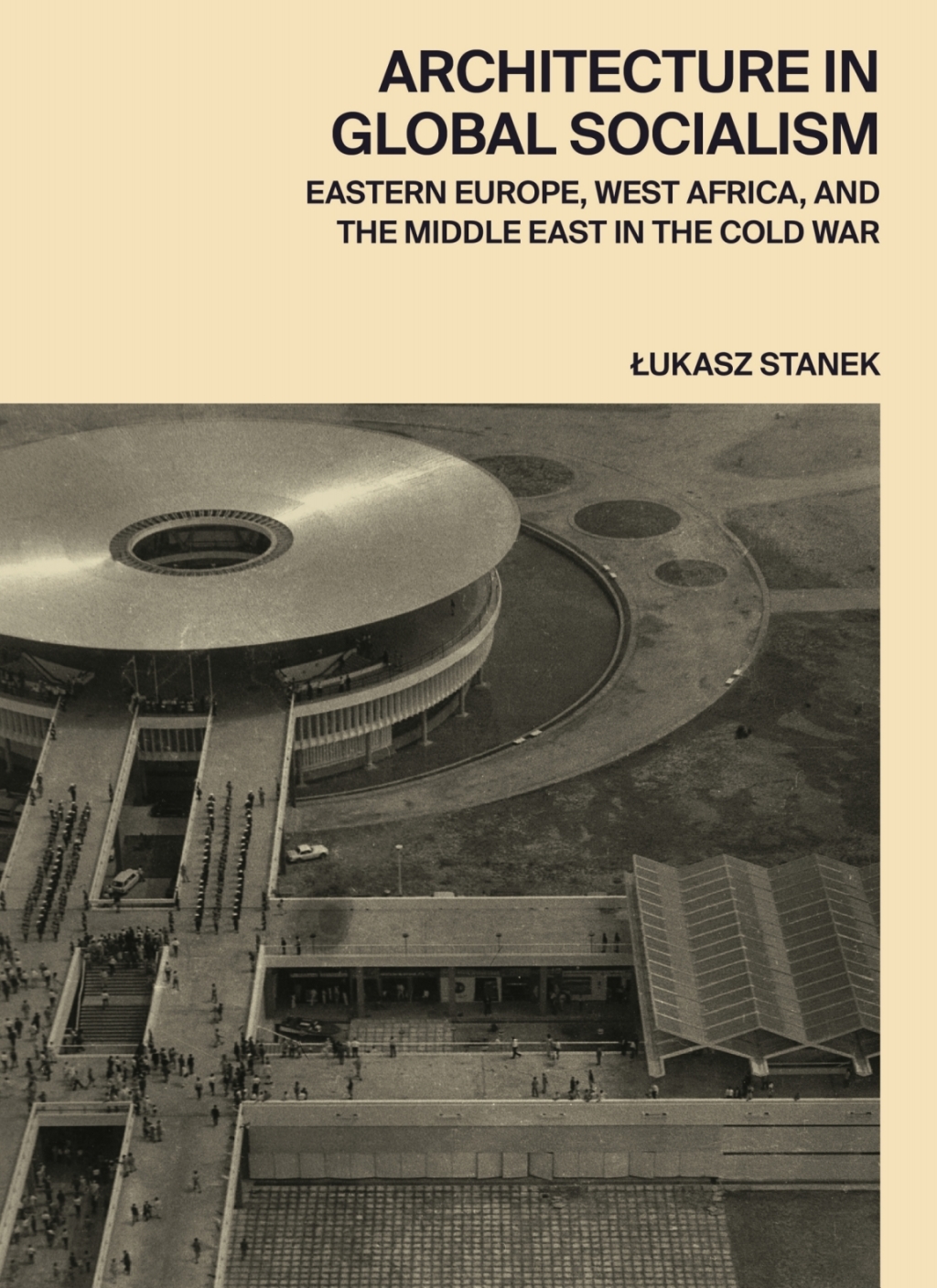 Architecture in Global Socialism Eastern Europe, West Africa, and the Middle East in the Cold War