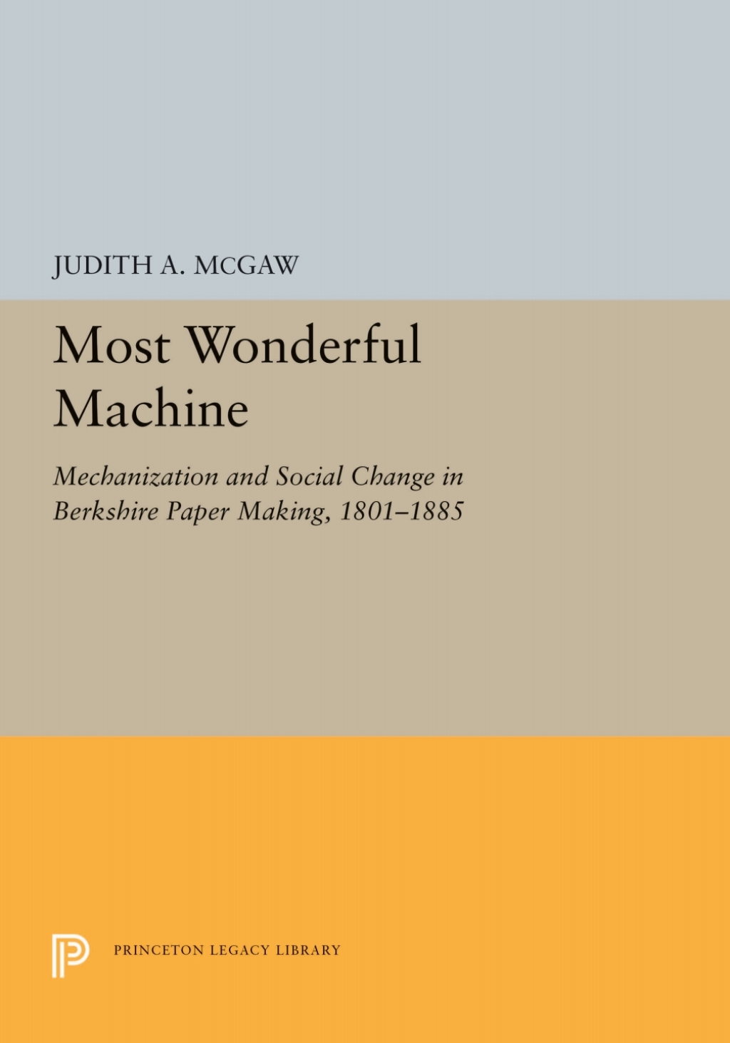 Most Wonderful Machine Mechanization and Social Change in Berkshire Paper Making, 1801-1885