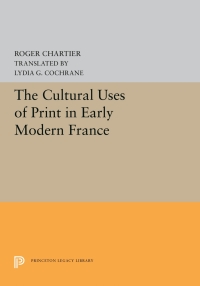 Imagen de portada: The Cultural Uses of Print in Early Modern France 9780691657073