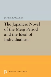 Cover image: The Japanese Novel of the Meiji Period and the Ideal of Individualism 9780691656441