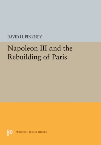 Cover image: Napoleon III and the Rebuilding of Paris 9780691051369