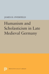 Cover image: Humanism and Scholasticism in Late Medieval Germany 9780691072920