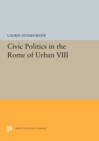 表紙画像: Civic Politics in the Rome of Urban VIII 9780691031828
