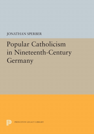 Cover image: Popular Catholicism in Nineteenth-Century Germany 9780691656939