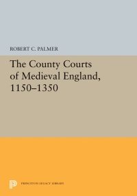 Cover image: The County Courts of Medieval England, 1150-1350 9780691657059