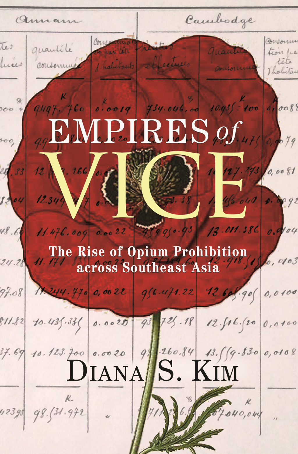 Empires of Vice The Rise of Opium Prohibition across Southeast Asia