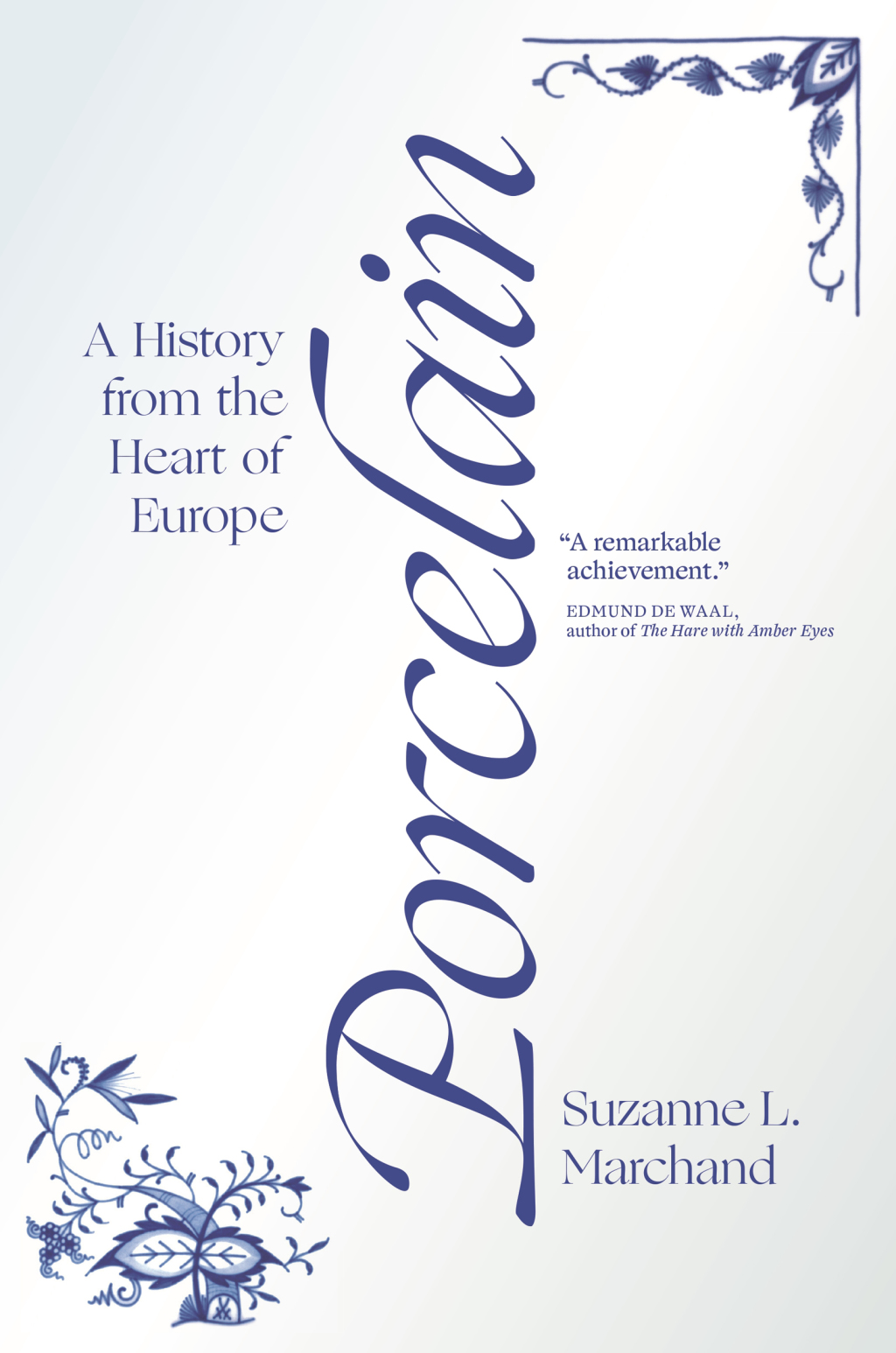 Porcelain A History from the Heart of Europe
