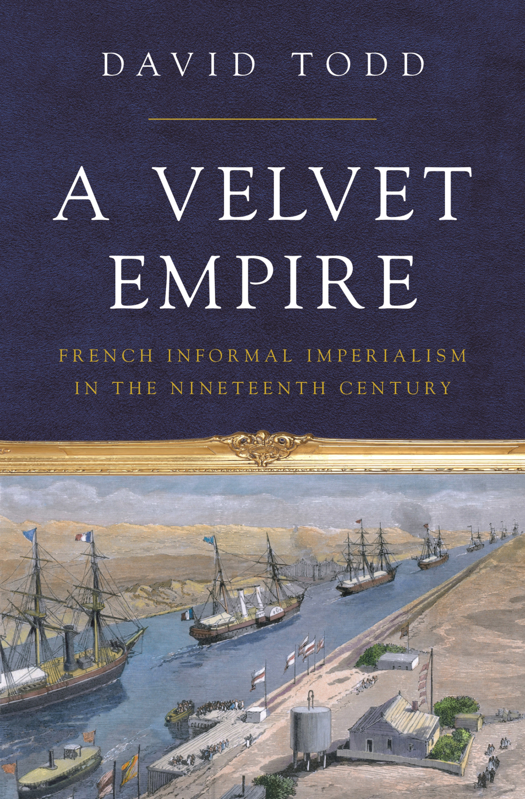 A Velvet Empire French Informal Imperialism in the Nineteenth Century