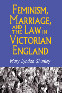 Titelbild: Feminism, Marriage, and the Law in Victorian England, 1850-1895 9780691024875