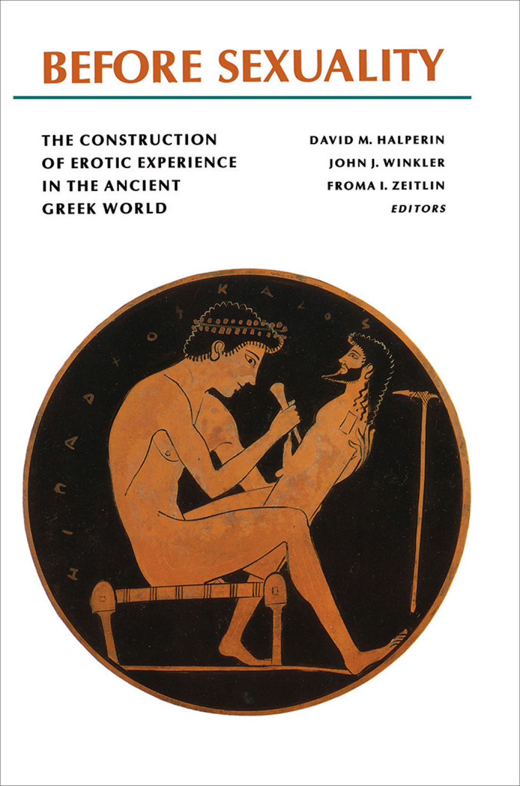 Before Sexuality The Construction of Erotic Experience in the Ancient Greek World 1st Edition