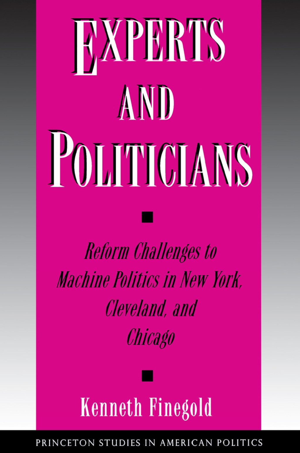 Experts and Politicians Reform Challenges to Machine Politics in New York, Cleveland, and Chicago