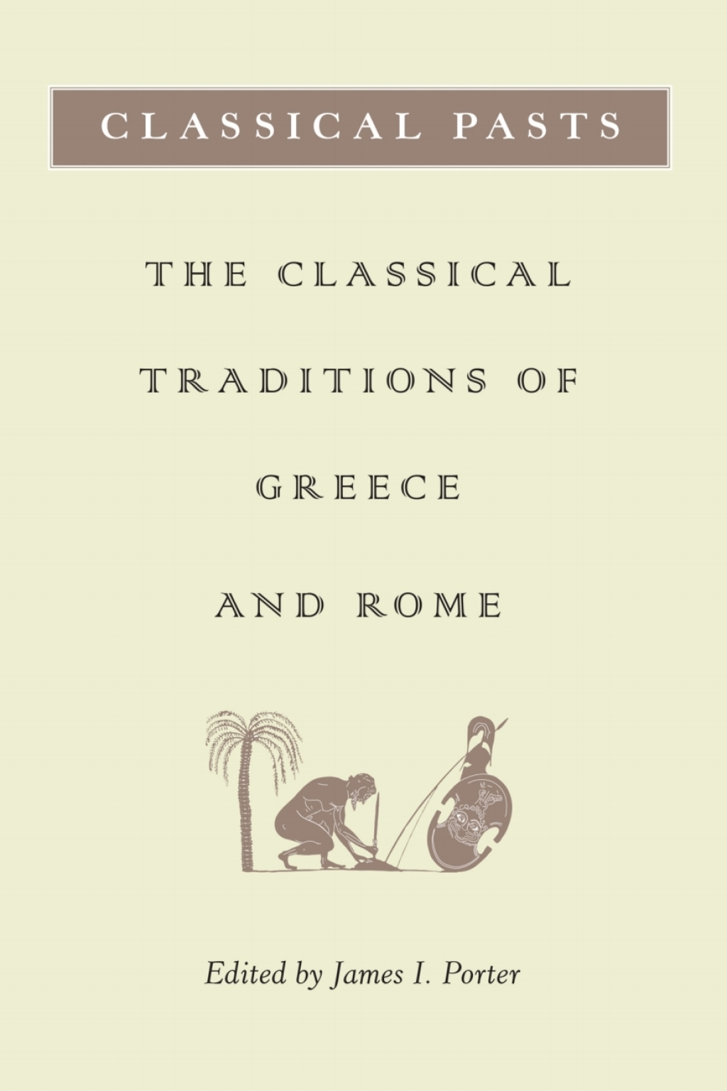 Classical Pasts The Classical Traditions of Greece and Rome