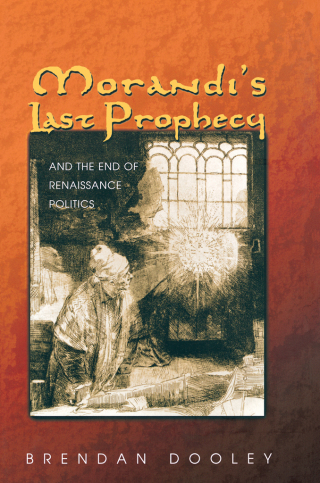 Immagine di copertina: Morandi's Last Prophecy and the End of Renaissance Politics 9780691048642
