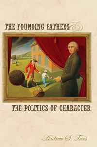 Imagen de portada: The Founding Fathers and the Politics of Character 9780691115528