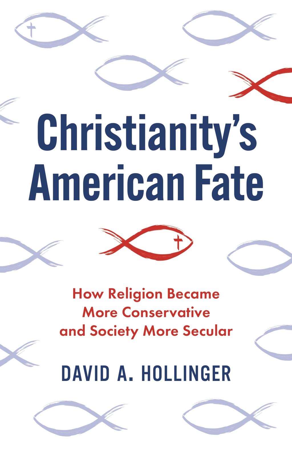 Christianity’s American Fate How Religion Became More Conservative and Society More Secular
